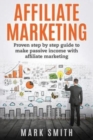 Image for Affiliate Marketing : Proven Step By Step Guide To Make Passive Income