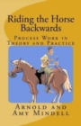 Image for Riding the Horse Backwards : Process Work in Theory and Practice