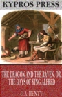 Image for Dragon and the Raven, or, The Days of King Alfred