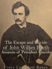 Image for Escape and Suicide of John Wilkes Booth: Assassin of President Lincoln
