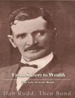 Image for From Slavery to Wealth. The Life of Scott Bond: The Rewards of Honesty, Industry, Economy and Perseverance.