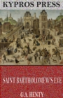 Image for Saint Bartholomew&#39;s Eve: A Tale of the Huguenot Wars