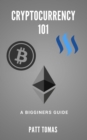 Image for Cryptocurrency 101: A Beginners Guide  To Understanding Cryptocurrencies and Tow To Make Money From Trading