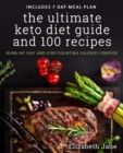 Image for Ultimate Keto Diet Guide &amp; 100 Recipes: Bonus 7 Day Meal Planner - Burn Fat Fast &amp; Stop Counting Calories Forever