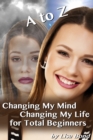 Image for to Z Changing My Mind Changing My Life for Total Beginners