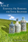 Image for to Z Essential Oil Remedies for Total Beginners