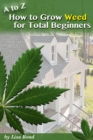 Image for to Z How to Grow Weed at Home for Total Beginner