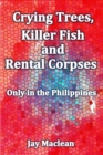 Image for Crying Trees, Killer Fish and Rental Corpses: Only in the Philippines