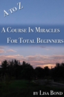 Image for to Z, Course in Miracles for Total Beginners