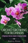 Image for Orchid Growing for Beginners: A Beginners Starters Guide to Growing Orchids