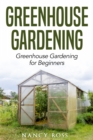 Image for Greenhouse Gardening: Greenhouse Gardening for Beginners