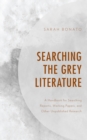 Image for Searching the grey literature  : a handbook for searching reports, working papers, and other unpublished research