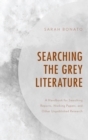 Image for Searching the Grey Literature: A Handbook for Searching Reports, Working Papers, and Other Unpublished Research