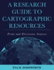 Image for A research guide to cartographic resources: print and electronic sources