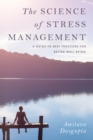 Image for The science of stress management  : a guide to best practices for better well-being