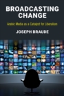 Image for Broadcasting change  : Arabic media as a catalyst for liberalism