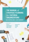 Image for The Manual of Strategic Planning for Cultural Organizations : A Guide for Museums, Performing Arts, Science Centers, Public Gardens, Heritage Sites, Libraries, Archives and Zoos