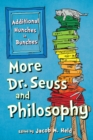 Image for More Dr. Seuss and philosophy: additional hunches in bunches