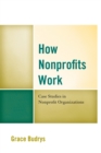 Image for How Nonprofits Work : Case Studies in Nonprofit Organizations