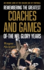 Image for Remembering the Greatest Coaches and Games of the NFL Glory Years: An Inside Look at the Golden Age of Football