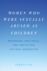 Image for Women Who Were Sexually Abused as Children : Mothering, Resilience, and Protecting the Next Generation