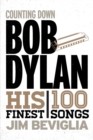 Image for Counting Down Bob Dylan : His 100 Finest Songs