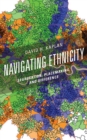 Image for Navigating ethnicity  : segregation, placemaking, and difference