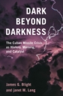 Image for Dark beyond darkness  : the Cuban Missile Crisis as history, warning, and catalyst