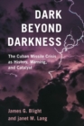 Image for Dark beyond darkness: the Cuban Missile Crisis as history, warning, and catalyst