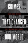 Image for Crimes that changed our world: tragedy, outrage, and reform