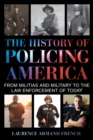 Image for Policing America: from militias and military to the law enforcement of today