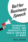 Image for Better business speech: techniques and shortcuts for public speaking at work
