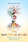 Image for The confident choir  : a handbook for leaders of group singing