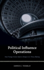 Image for Political influence operations: how foreign actors seek to shape U.S. policy making