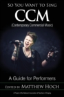 Image for So you want to sing CCM (contemporary commercial music)  : a guide for performers