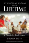 Image for So you want to sing for a lifetime  : a guide for performers