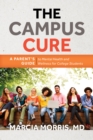Image for The campus cure: a parent&#39;s guide to mental health and wellness for college students