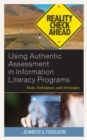 Image for Using authentic assessment in information literacy programs  : tools, techniques, and strategies