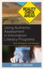 Image for Using Authentic Assessment in Information Literacy Programs: Tools, Techniques, and Strategies