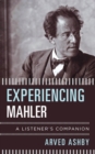 Image for Experiencing Mahler: a listener&#39;s companion