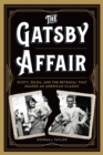 Image for The Gatsby affair: Scott, Zelda, and the betrayal that shaped an American classic