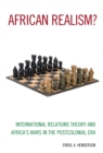 Image for African Realism? : International Relations Theory and Africa&#39;s Wars in the Postcolonial Era