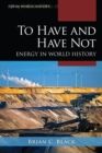 Image for To have and have not  : energy in world history