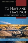 Image for To Have and Have Not: Energy in World History