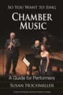 Image for So You Want to Sing Chamber Music : A Guide for Performers