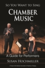 Image for So you want to sing chamber music: a guide for performers