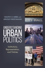 Image for Understanding urban politics: institutions, representation, and policies