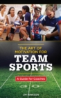 Image for The art of motivation for team sports: a guide for coaches