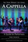 Image for So you want to sing a cappella  : a guide for performers