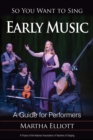 Image for So you want to sing early music  : a guide for performers